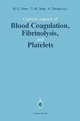 Kartonierter Einband Current Aspects of Blood Coagulation, Fibrinolysis, and Platelets von Ming-Ching Shen, Akikazu Takada, Che-Ming Teng