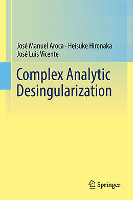 Fester Einband Complex Analytic Desingularization von José Manuel Aroca, José Luis Vicente, Heisuke Hironaka