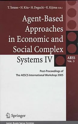 E-Book (pdf) Agent-Based Approaches in Economic and Social Complex Systems IV von Takao Terano, Hajime Kita, Hiroshi Deguchi
