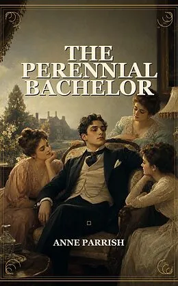 E-Book (epub) The Perennial Bachelor von Anne Parrish