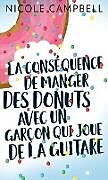 Livre Relié La conséquence de manger des donuts avec un garçon qui joue de la guitare de Nicole Campbell