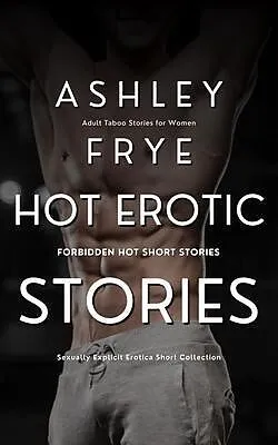 E-Book (epub) Hot Erotic Stories - Forbidden Hot Short Stories von Ashley Frye