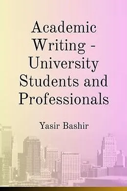 E-Book (epub) Academic Writing - University Students and Professionals von Yasir Bashir
