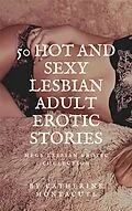 E-Book (epub) 50 Hot and Sexy Lesbian Adult Erotic Stories von Catherine Montacute