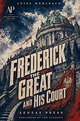 E-Book (epub) Frederick the Great and His Court von Luise Mühlbach