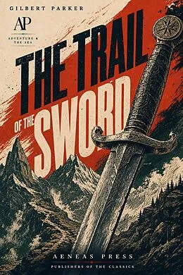 E-Book (epub) The Trail of the Sword von Gilbert Parker