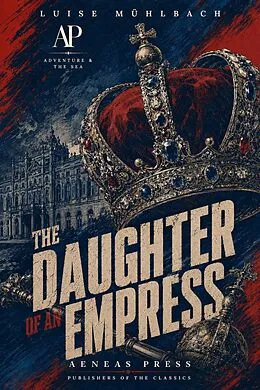E-Book (epub) The Daughter of an Empress von Luise Mühlbach
