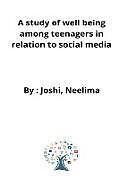 Couverture cartonnée A study of well being among teenagers in relation to social media de Joshi Neelima