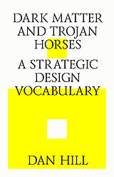 E-Book (epub) Dark matter and trojan horses. A strategic design vocabulary. von Dan Hill