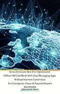 E-Book (epub) Xeno Zeronium Best Free Opensource Offline Off Grid Mesh Wifi Chat Messaging Apps Without Internet Connection For Emergency Chaos &amp; Natural Disaster von Xeno Zeronium, Cyber Jannah Sakura