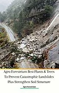 E-Book (epub) Agro Forestrium Best Plants &amp; Trees To Prevent Catastrophic Landslides Plus Strengthen Soil Structure von Agro Forestrium