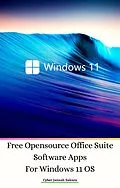 E-Book (epub) Free Opensource Office Suite Software Apps For Windows 11 OS von Cyber Jannah Sakura