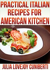 E-Book (epub) Pratical Italian Recipes for American Kitchen von Julia Lovejoy Cuniberti