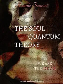 E-Book (epub) The soul quantum theory, or we are the Devil von Ricardo Tronconi
