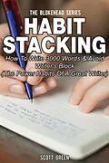 E-Book (epub) Habit Stacking: How To Write 3000 Words & Avoid Writer's Block (The Power Habits Of A Great Writer) von Scott Green