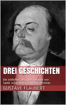E-Book (epub) Drei Geschichten (Ein schlichtes Herz, Die Legende von Sankt Julian dem Gastfreien, Herodias) von Gustave Flaubert