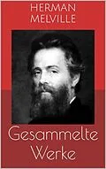 E-Book (epub) Gesammelte Werke (Vollständige Ausgaben: Moby Dick, Bartleby, Billy Budd u.v.m.) von Herman Melville