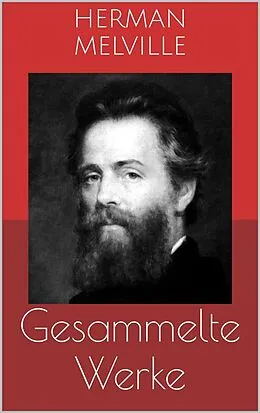 E-Book (epub) Gesammelte Werke (Vollständige Ausgaben: Moby Dick, Bartleby, Billy Budd u.v.m.) von Herman Melville