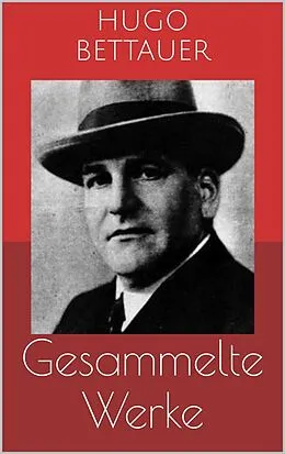 E-Book (epub) Gesammelte Werke (Vollständige Ausgaben: Der Frauenmörder, Das blaue Mal, Hemmungslos u.v.m.) von Hugo Bettauer