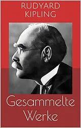 E-Book (epub) Gesammelte Werke (Vollständige und illustrierte Ausgaben: Das Dschungelbuch, Kim, Dunkles Indien u.v.m.) von Rudyard Kipling