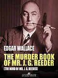 E-Book (epub) The Murder Book of Mr. J. G. Reeder (The Mind of Mr. J. G. Reeder) von Edgar Wallace, Edgar Wallace, Edgar Wallace