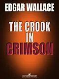 E-Book (epub) The Crook in Crimson (Illustrated) von Edgar Wallace, Edgar Wallace, Edgar Wallace