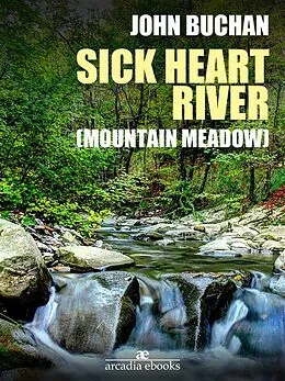E-Book (epub) Sick Heart River (Mountain Meadow) von John Buchan