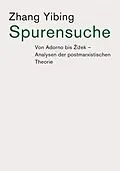 E-Book (epub) Spurensuche: Von Adorno bis Zizek von Yibing Zhang