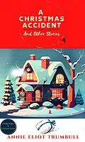 E-Book (epub) A Christmas Accident and Other Stories von Annie Eliot Trumbull