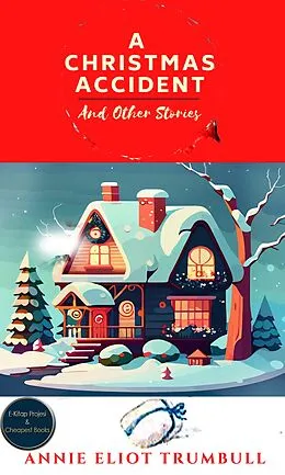 E-Book (epub) A Christmas Accident and Other Stories von Annie Eliot Trumbull