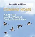 E-Book (epub) Coming Home. A First Step into the World of Family Constellations von Barbara Morgan