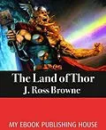 E-Book (epub) The Land of Thor von J. Ross Browne