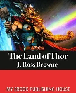 E-Book (epub) The Land of Thor von J. Ross Browne