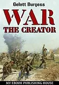 E-Book (epub) War the Creator von Gelett Burgess