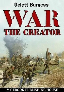 E-Book (epub) War the Creator von Gelett Burgess