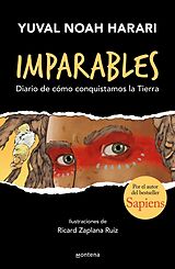 Kartonierter Einband (Kt) Imparables. Diario de Cómo Conquistamos La Tierra / Unstoppable Us: How Humans T Ook Over the World von Yuval Noah Harari