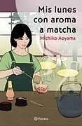 Kartonierter Einband Mis lunes con aroma a matcha (Novela) / Matcha on Monday (A Novel) von Michiko Aoyama