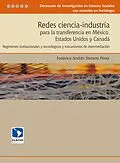 E-Book (epub) Redes ciencia-industria para la transferencia en México, Estados Unidos y Canadá von Federico Andres Stezano Perez
