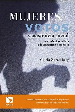 E-Book (epub) Mujeres, votos y asistencia social en el México priista y la Argentina peronista von Gisela Zaremberg