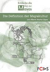 E-Book (pdf) Die Definition der Mayakultur von Dr. Luis Alberto Martos