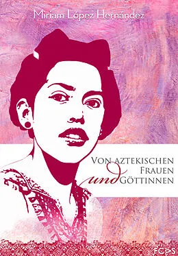 E-Book (pdf) Von aztekischen Frauen und Göttinnen von Miriam López Hernández
