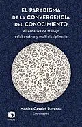 E-Book (epub) El paradigma de la convergencia del conocimiento von Monica Casalet Ravenna, Federico Stezano, Fernando Quezada