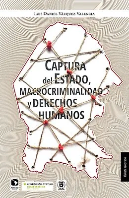 E-Book (epub) Captura del Estado, macrocriminalidad y derechos humanos von Luis Daniel Vazquez Valencia