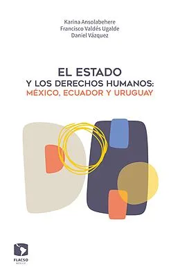 E-Book (epub) El Estado y los derechos humanos: México, Ecuador y Uruguay von Francisco Valdes, Karina Ansolabehere, Luis Daniel Vazquez