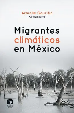 E-Book (epub) Migrantes climáticos en México von Armelle Gouritin, Jose Antonio Leon Mella, Raul Pacheco Vega