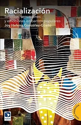E-Book (epub) Racialización. Sentidos, sensaciones y emociones en barrios populares von Joy Helena Gonzalez-Gueto