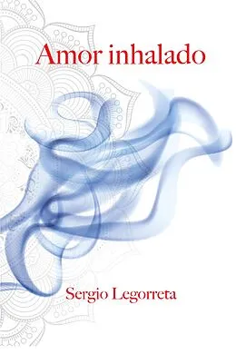 E-Book (epub) Amor inhalado von Sergio Legorreta