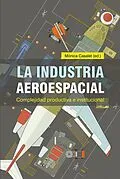 E-Book (epub) La industria aeroespacial von Monica Cassalet Ravenna, Lucie Morissette, Philippe Barre