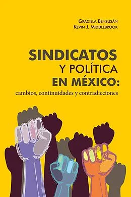 E-Book (epub) Sindicatos y política en México: cambios, continuidades y contradicciones von Graciela Bensusan, Kevin J. Middlebrook