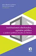 E-Book (epub) Instituciones electorales, opinión pública y poderes políticos locales en México von Irma Mendez de Hoyos, Nicolas Loza Otero, Mario Torrico